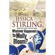 Whatever Happened to Molly Bloom by Stirling, Jessica, 9780727872487