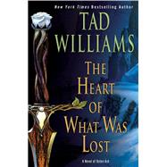 The Heart of What Was Lost by Williams, Tad, 9780756412487