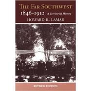 The Far Southwest, 1846-1912 by Lamar, Howard R., 9780826322487