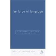 The Force Of Language by Lecercle, Jean-Jacques; Riley, Denise, 9781403942487