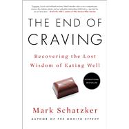 The End of Craving Recovering the Lost Wisdom of Eating Well by Schatzker, Mark, 9781501192487