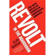 Revolt in the Boardroom: The New Rules of Power in Corporate America by Murray, Alan, 9780060882488