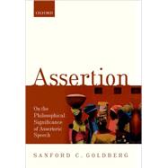 Assertion On the Philosophical Significance of Assertoric Speech by Goldberg, Sanford C., 9780198732488