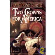 Two Crowns for America A Novel by KURTZ, KATHERINE, 9780553762488