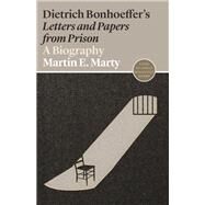 Dietrich Bonhoeffer's Letters and Papers from Prison by Marty, Martin E, 9780691202488