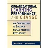 Organizational Learning, Performance And Change by Gilley, Jerry W; Gilley, Ann Maycunich, 9780738202488