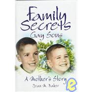 Family Secrets: Gay Sons+A Mother+s Story by Baker; Jean M, 9780789002488
