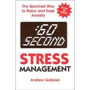 :60 Second Stress Management The Quickest Way to Relax and Ease Anxiety by Goliszek, Andrew, 9780882822488