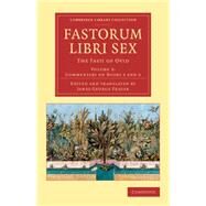 Fastorum Libri Sex: The Fasti of Ovid by Ovid; Frazer, James George, 9781108082488