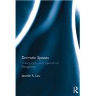 Dramatic Spaces: Scenography and Spectatorial Perceptions by Low; Jennifer, 9781138852488