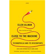 Close to the Machine Technophilia and Its Discontents by Ullman, Ellen, 9781250002488