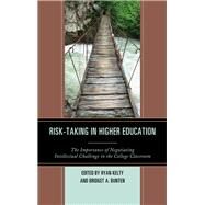 Risk-Taking in Higher Education The Importance of Negotiating Intellectual Challenge in the College Classroom by Kelty, Ryan; Bunten, Bridget A., 9781475832488