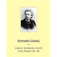 Grieg - Holberg Suite for Piano Op. 40 by Grieg, Edvard; Samwise Publishing, 9781502482488
