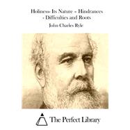 Holiness- Its Nature  Hindrances - Difficulties and Roots by Ryle, John Charles, 9781522972488