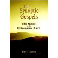 The Synoptic Gospels: Bible Studies for the Contemporary Church by Johnson, John F., 9781570252488