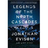 Legends of the North Cascades by Evison, Jonathan, 9781643752488