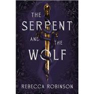 The Serpent and the Wolf by Robinson, Rebecca, 9781668052488