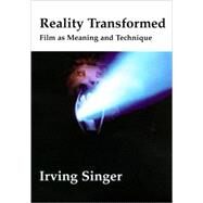 Reality Transformed Film and Meaning and Technique by Singer, Irving, 9780262692489