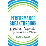 Performance Breakthrough A Radical Approach to Success at Work by Salit, Cathy Rose, 9780316382489