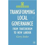Transforming Local Governance From Thatcherism to New Labour by Stoker, Gerry, 9780333802489