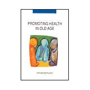 Promoting Health in Old Age: Critical Issues in Self Health Care by Bernard, Miriam, 9780335192489