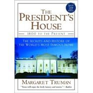 The President's House 1800 to the Present The Secrets and History of the World's Most Famous Home by TRUMAN, MARGARET, 9780345472489