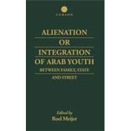 Alienation or Integration of Arab Youth: Between Family, State and Street by Meijer,Roel, 9780700712489