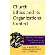 Church Ethics and Its Organizational Context Learning from the Sex Abuse Scandal in the Catholic Church by Bartunek, Jean M.; Hinsdale, IHM, Mary Ann; Keenan, SJ, James F.,; Beal, John P.; Butler, Francis J.; Y. Chang, Patricia M.; Coquillette, Daniel R.; Dillon, Michele; Elsbach, Kimberly D.; Gaillardetz, Richard R.; Gula, S.S., Richard M.,; Hinings, C R.; Ke, 9780742532489