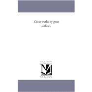 Great Truths by Great Authors by White, William M., 9781425562489