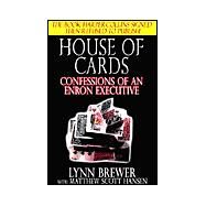 House of Cards : Confessions of an Enron Executive by Brewer, Lynn; Hansen, Matthew Scott, 9781589392489