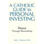 A Catholic Guide to Personal Investing by Anderson, Seth C., Ph.D., 9781973652489