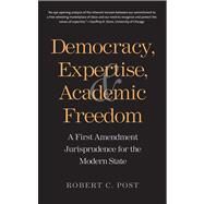 Democracy, Expertise, and Academic Freedom : A First Amendment Jurisprudence for the Modern State by Robert C. Post, 9780300192490