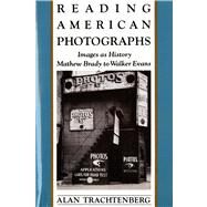 Reading American Photographs Images As History-Mathew Brady to Walker Evans by Trachtenberg, Alan, 9780374522490