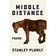 Middle Distance Poems by Plumly, Stanley, 9780393882490