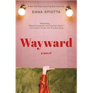 Wayward A novel by Spiotta, Dana, 9780593312490