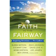 Faith in the Fairway by Crane, Ben; Watson, Bubba; Cink, Stewart; Simpson, Webb; Johnson, Zach, 9780736962490