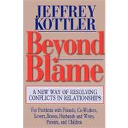 Beyond Blame : A New Way of Resolving Conflicts in Relationships by Kottler, Jeffrey A., 9780787902490
