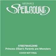 Spellbound: Princess Ellian's Parents are Monsters by Newberger Speregen, Devra, 9780794452490