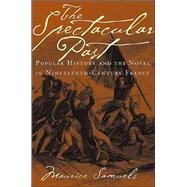 The Spectacular Past by Samuels, Maurice, 9780801442490
