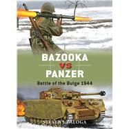 Bazooka vs Panzer Battle of the Bulge 1944 by Zaloga, Steven J.; Gilliland, Alan; Shumate, Johnny, 9781472812490