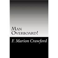 Man Overboard! by Crawford, F. Marion, 9781502742490