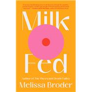 Milk Fed A Novel by Broder, Melissa, 9781982142490