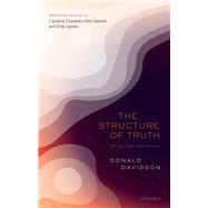 The Structure of Truth by Davidson, Donald; Kirk-giannini, Cameron; Lepore, Ernie, 9780198842491