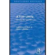 A Truer Liberty (Routledge Revivals): Simone Weil and Marxism by Blum, Lawrence A.; Seidler, Victor, 9780203092491