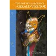 The Poetry and Poetics of Gerald Vizenor by Madsen, Deborah L., 9780826352491