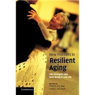 New Frontiers in Resilient Aging by Fry, Prem S., Ph.D.; Keyes, Corey L. M., Ph.D., 9781107412491