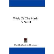 Wide of the Mark : A Novel by Houstoun, Matilda Charlotte, 9781432682491
