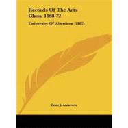 Records of the Arts Class, 1868-72 : University of Aberdeen (1882) by Anderson, Peter J., 9781437492491
