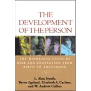 The Development of the Person The Minnesota Study of Risk and Adaptation from Birth to Adulthood by Sroufe, L. Alan; Egeland, Byron; Carlson, Elizabeth A.; Collins, W. Andrew, 9781606232491