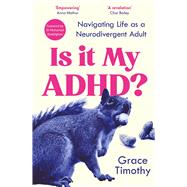 Is it My ADHD? Navigating Life as a Neurodivergent Adult by Timothy, Grace, 9781805462491